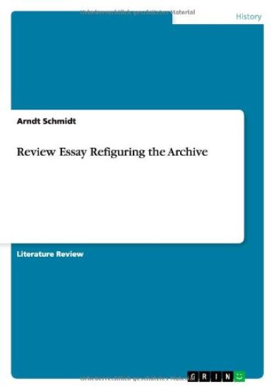 Review Essay Refiguring the Archive