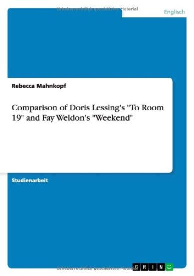 Comparison of Doris Lessing's 'to Room 19' and Fay Weldon's 'Weekend'