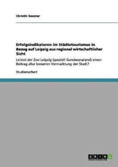 Erfolgsindikatoren im Städtetourismus in Bezug auf Leipzig aus regional wirtschaftlicher Sicht