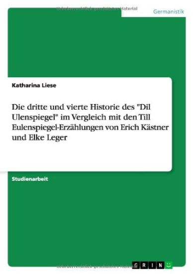 Die dritte und vierte Historie des "Dil Ulenspiegel" im Vergleich mit den Till Eulenspiegel-Erzählungen von Erich Kästner und Elke Leger