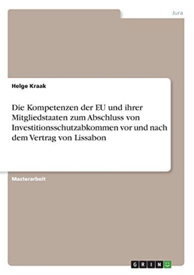 Die Kompetenzen der EU und ihrer Mitgliedstaaten zum Abschluss von Investitionsschutzabkommen vor und nach dem Vertrag von Lissabon