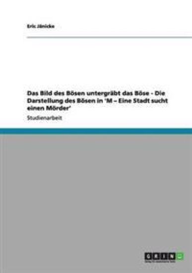 Das Bild des Bösen untergräbt das Böse - Die Darstellung des Bösen in 'M - Eine Stadt sucht einen Mörder'