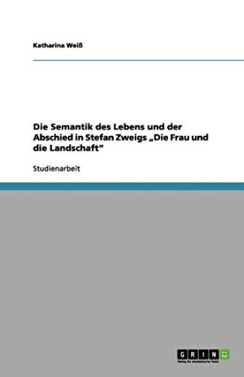 Die Semantik des Lebens und der Abschied in Stefan Zweigs "Die Frau und die Landschaft"