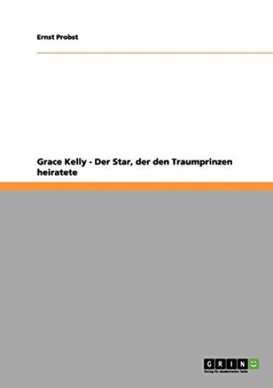 Grace Kelly - Der Star, der den Traumprinzen heiratete
