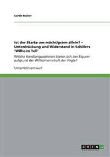 Ist der Starke am mächtigsten allein? - Unterdrückung und Widerstand in Schillers 'Wilhelm Tell'