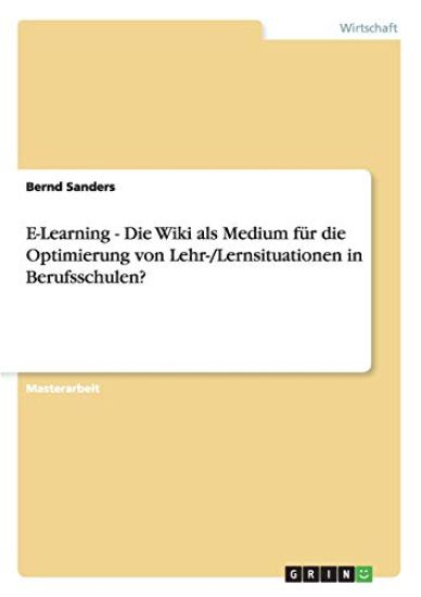 E-Learning - Die Wiki als Medium für die Optimierung von Lehr-/Lernsituationen in Berufsschulen?