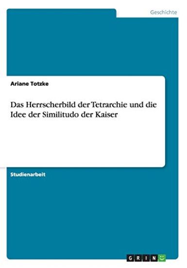 Das Herrscherbild der Tetrarchie und die Idee der Similitudo der Kaiser
