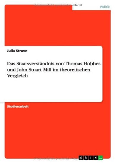 Das Staatsverstandnis von Thomas Hobbes und John Stuart Mill im theoretischen Vergleich