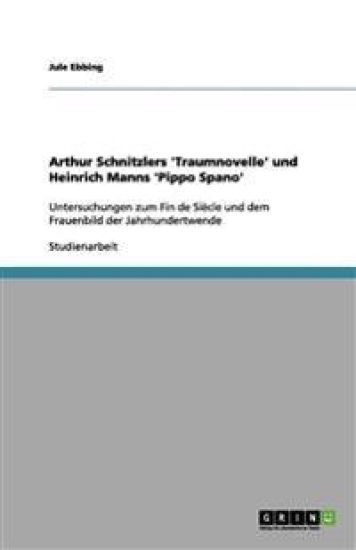 Arthur Schnitzlers 'traumnovelle' Und Heinrich Manns 'pippo Spano'