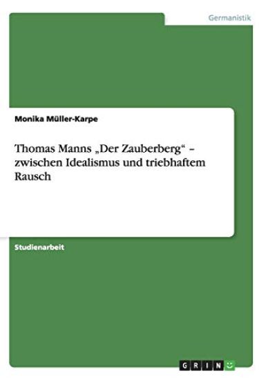 Thomas Manns "Der Zauberberg" - zwischen Idealismus und triebhaftem Rausch