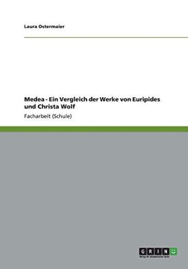 Medea - Ein Vergleich der Werke von Euripides und Christa Wolf
