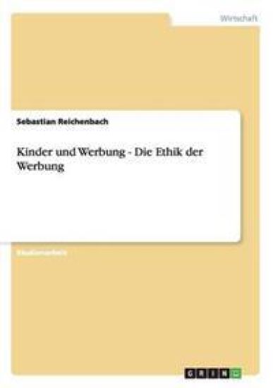 Kinder und Werbung - Die Ethik der Werbung