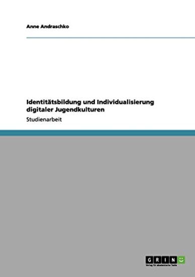 Identitätsbildung und Individualisierung digitaler Jugendkulturen