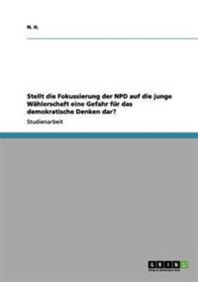 Stellt die Fokussierung der NPD auf die junge Wählerschaft eine Gefahr für das demokratische Denken dar?