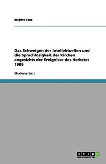 Das Schweigen Der Intellektuellen Und Die Sprachlosigkeit Der Kirchen Angesichts Der Ereignisse Des Herbstes 1989