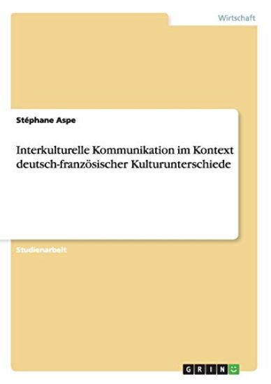 Interkulturelle Kommunikation im Kontext deutsch-französischer Kulturunterschiede