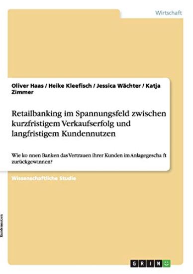 Retailbanking im Spannungsfeld zwischen kurzfristigem Verkaufserfolg und langfristigem Kundennutzen