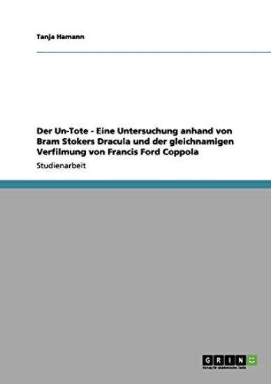 Der Un-Tote - Eine Untersuchung anhand von Bram Stokers Dracula und der gleichnamigen Verfilmung von Francis Ford Coppola
