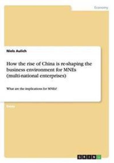 How the rise of China is re-shaping the business environment for MNEs (multi-national enterprises)