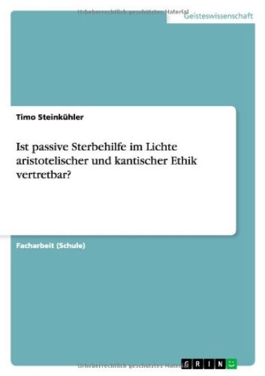 Ist passive Sterbehilfe im Lichte aristotelischer und kantischer Ethik vertretbar?