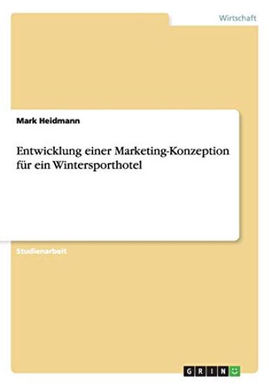 Entwicklung einer Marketing-Konzeption für ein Wintersporthotel