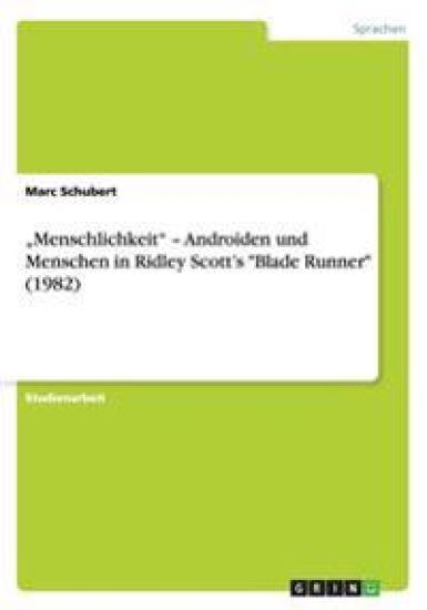 "menschlichkeit - Androiden Und Menschen in Ridley Scott's Blade Runner (1982)