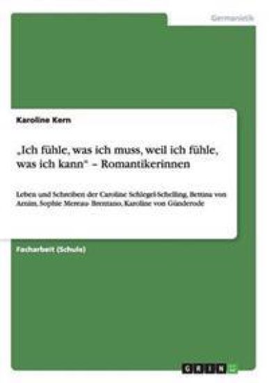 "Ich fühle, was ich muss, weil ich fühle, was ich kann" - Romantikerinnen