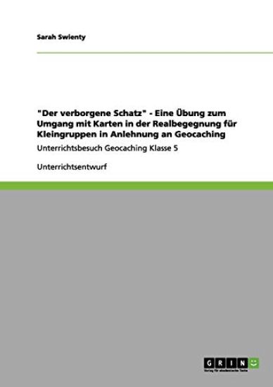 "Der verborgene Schatz" - Eine Übung zum Umgang mit Karten in der Realbegegnung für Kleingruppen in Anlehnung an Geocaching