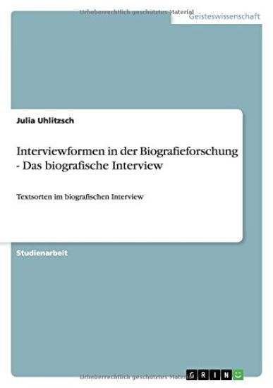Interviewformen in der Biografieforschung - Das biografische Interview