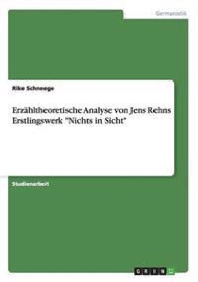 Erzähltheoretische Analyse von Jens Rehns Erstlingswerk "Nichts in Sicht"