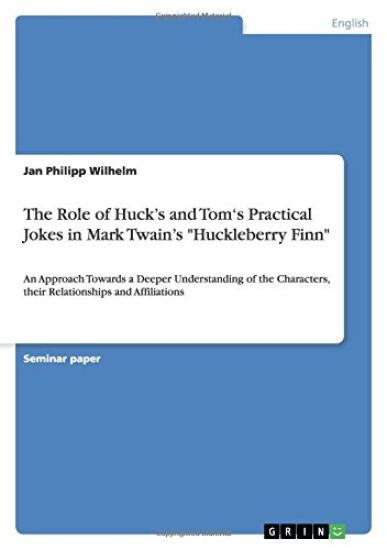 The Role of Huck's and Tom's Practical Jokes in Mark Twain's Huckleberry Finn
