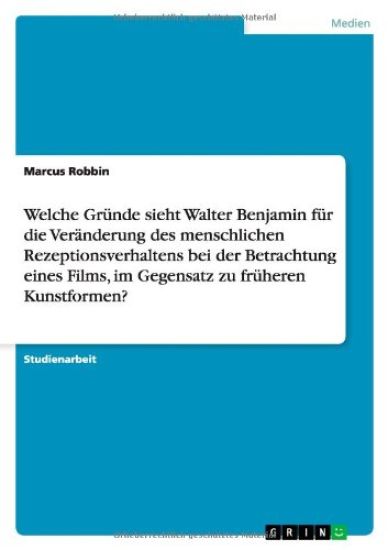 Welche Gründe sieht Walter Benjamin für die Veränderung des menschlichen Rezeptionsverhaltens bei der Betrachtung eines Films, im Gegensatz zu früheren Kunstformen?