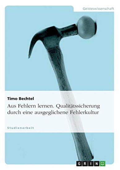 Aus Fehlern lernen. Qualitätssicherung durch eine ausgeglichene Fehlerkultur