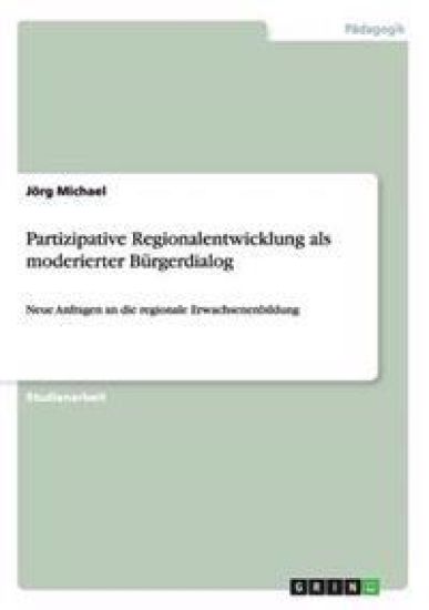 Partizipative Regionalentwicklung als moderierter Bürgerdialog