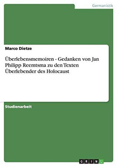 Uberlebensmemoiren - Gedanken Von Jan Philipp Reemtsma Zu Den Texten Uberlebender Des Holocaust