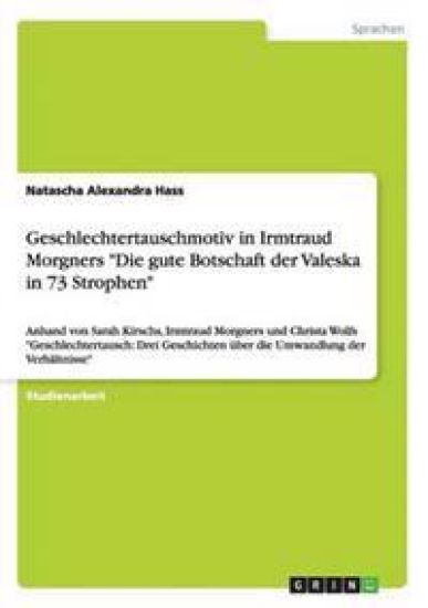 Geschlechtertauschmotiv in Irmtraud Morgners "Die gute Botschaft der Valeska in 73 Strophen"