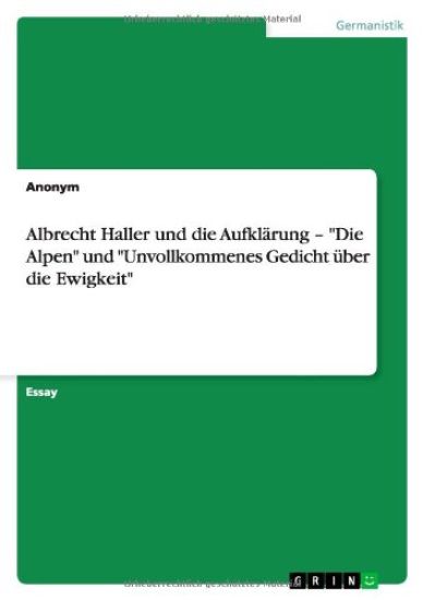 Albrecht Haller und die Aufklarung - Die Alpen und Unvollkommenes Gedicht uber die Ewigkeit