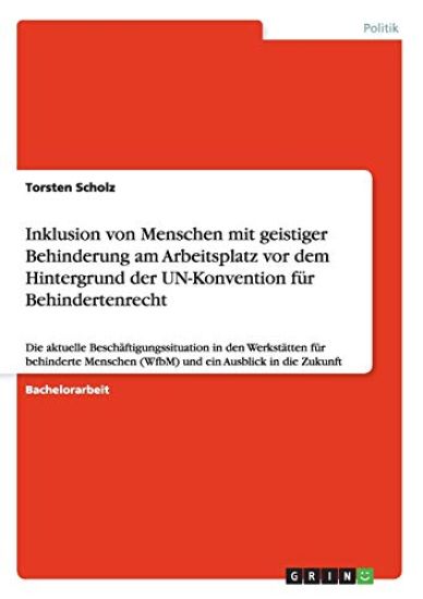 Inklusion von Menschen mit geistiger Behinderung am Arbeitsplatz vor dem Hintergrund der UN-Konvention für Behindertenrecht