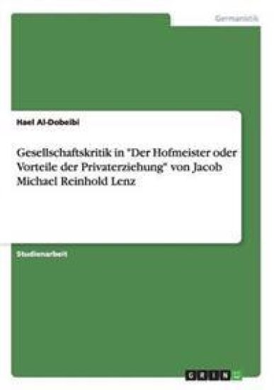 Gesellschaftskritik in "Der Hofmeister oder Vorteile der Privaterziehung" von Jacob Michael Reinhold Lenz