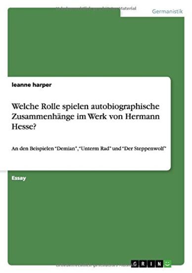 Welche Rolle spielen autobiographische Zusammenhange im Werk von Hermann Hesse?