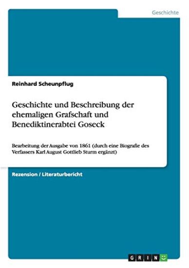 Geschichte und Beschreibung der ehemaligen Grafschaft und Benediktinerabtei Goseck