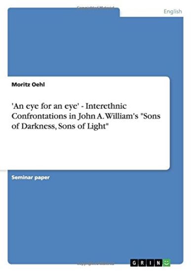 'An eye for an eye' - Interethnic Confrontations in John A. William's "Sons of Darkness, Sons of Light"