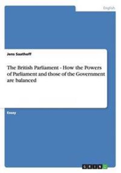 The British Parliament - How the Powers of Parliament and Those of the Government Are Balanced