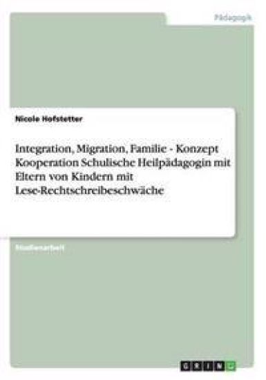 Integration, Migration, Familie - Konzept Kooperation Schulische Heilpädagogin mit Eltern von Kindern mit Lese-Rechtschreibeschwäche