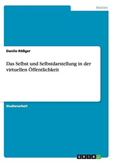 Das Selbst und Selbstdarstellung in der virtuellen Öffentlichkeit