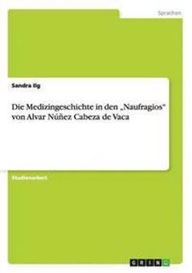 Die Medizingeschichte in den "Naufragios" von Alvar Núñez Cabeza de Vaca