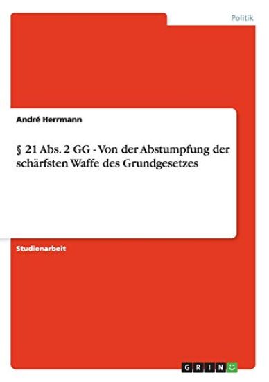 § 21 Abs. 2 GG - Von der Abstumpfung der schärfsten Waffe des Grundgesetzes