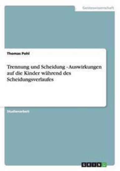 Trennung und Scheidung - Auswirkungen auf die Kinder während des Scheidungsverlaufes