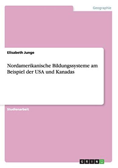 Nordamerikanische Bildungssysteme am Beispiel der USA und Kanadas