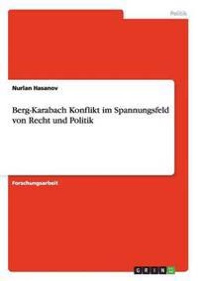 Berg-Karabach Konflikt im Spannungsfeld von Recht und Politik